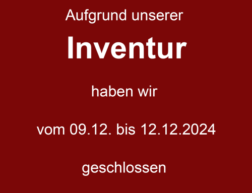 Aufgrund unserer Inventur haben wir vom 09.12. bis 12.12.2024 geschlossen